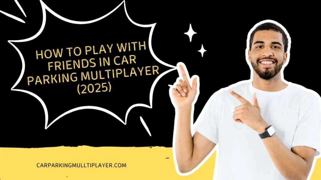 How to Play with Friends in Car Parking Multiplayer (2025) – Step-by-Step Guide