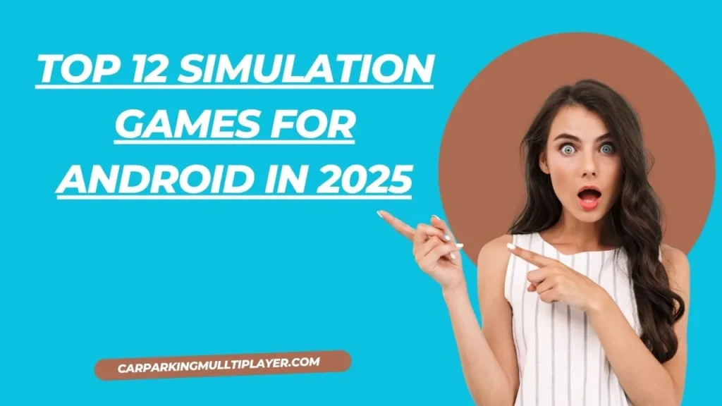 Top 12 Android Simulation Games of 2025 – Best Mobile Sims