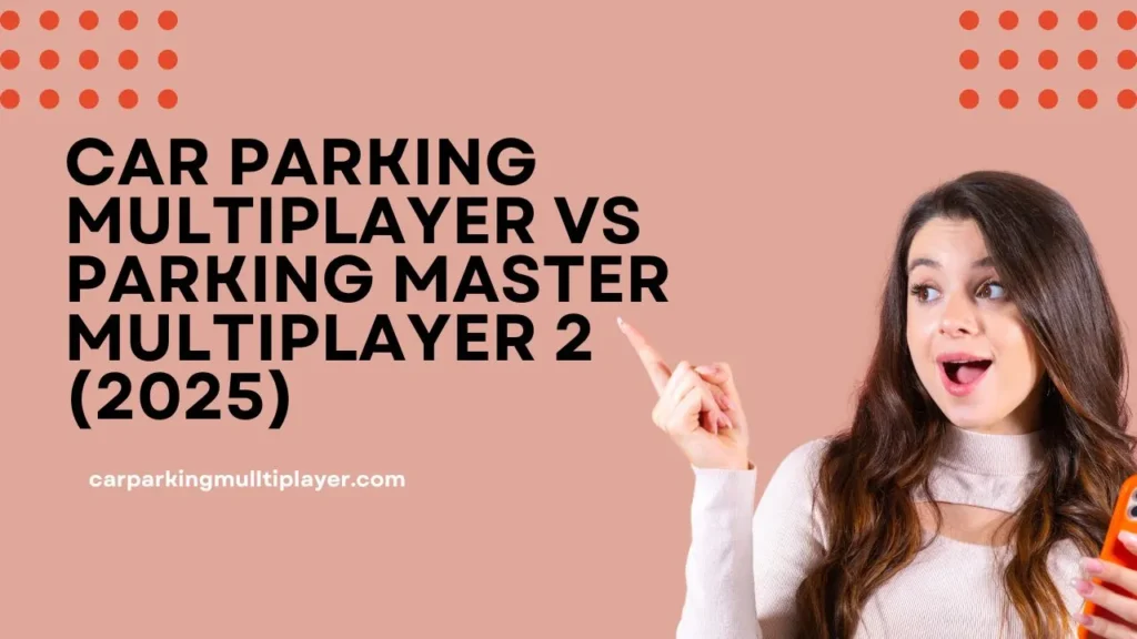 Car Parking Multiplayer vs Parking Master Multiplayer 2 (2025)