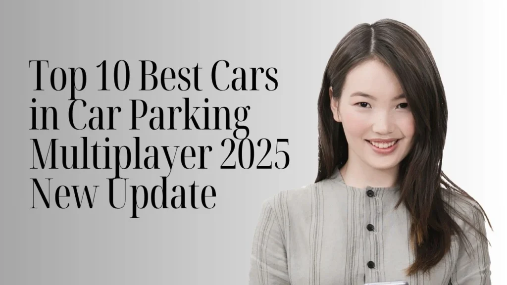 Top 10 Best Cars in Car Parking Multiplayer 2025 New Update