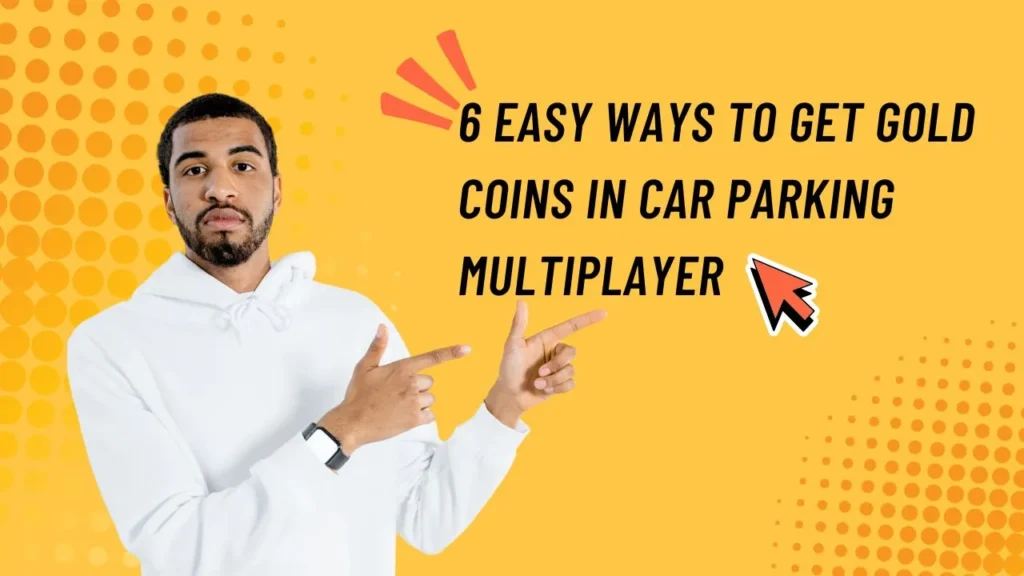 6 Easy Ways to Get Gold Coins in Car Parking Multiplayer 